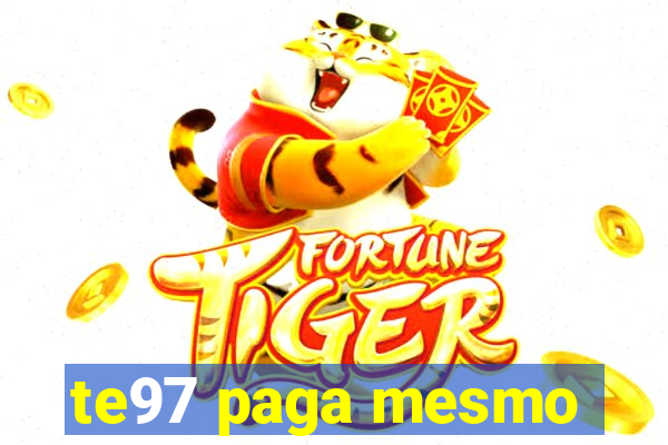 te97 paga mesmo